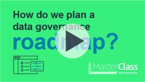 Play button for class 4: How do we plan a data governance roadmap?