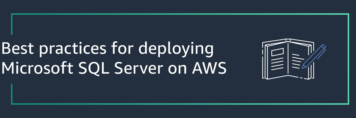 Best practices for deploying Microsoft SQL Server on AWS